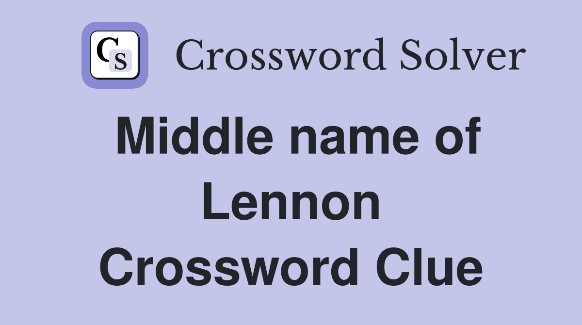 Middle name of Lennon Crossword Clue
