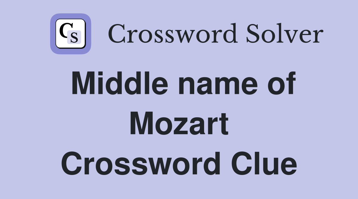 Middle name of Mozart Crossword Clue