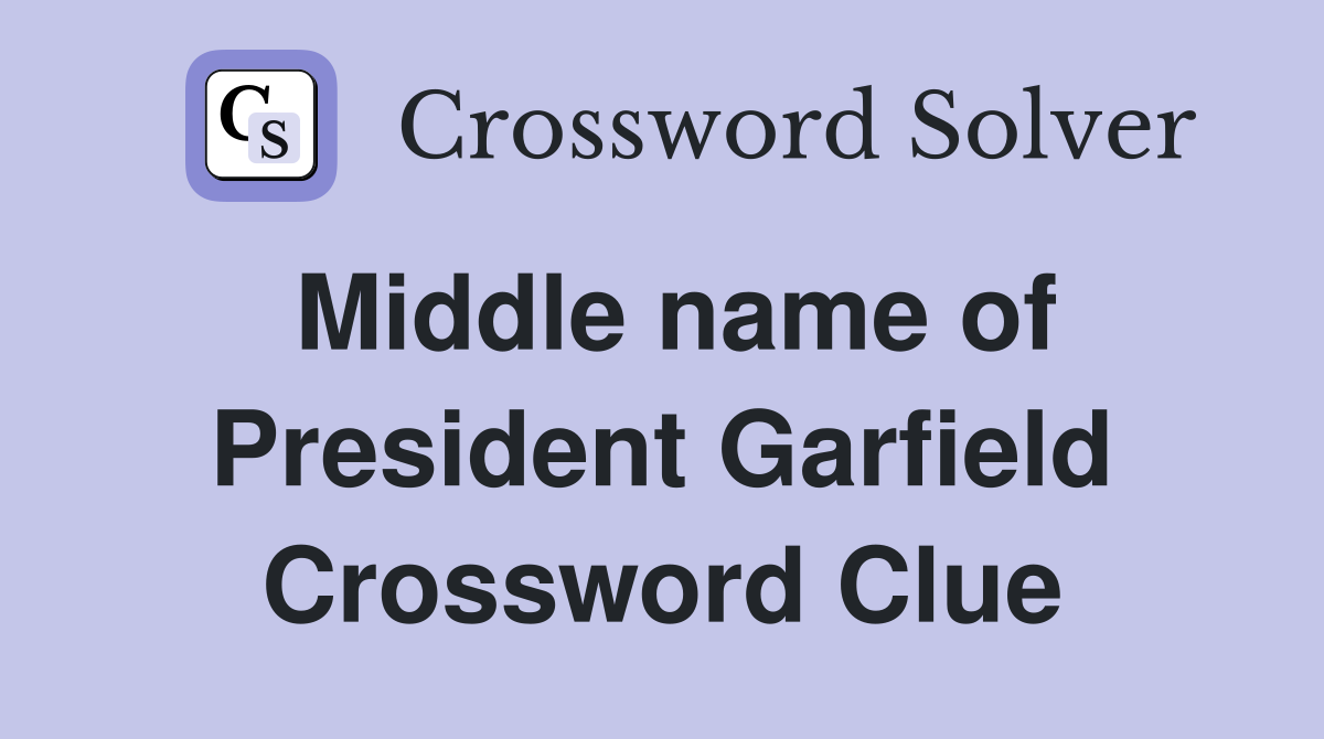 Middle name of President Garfield Crossword Clue