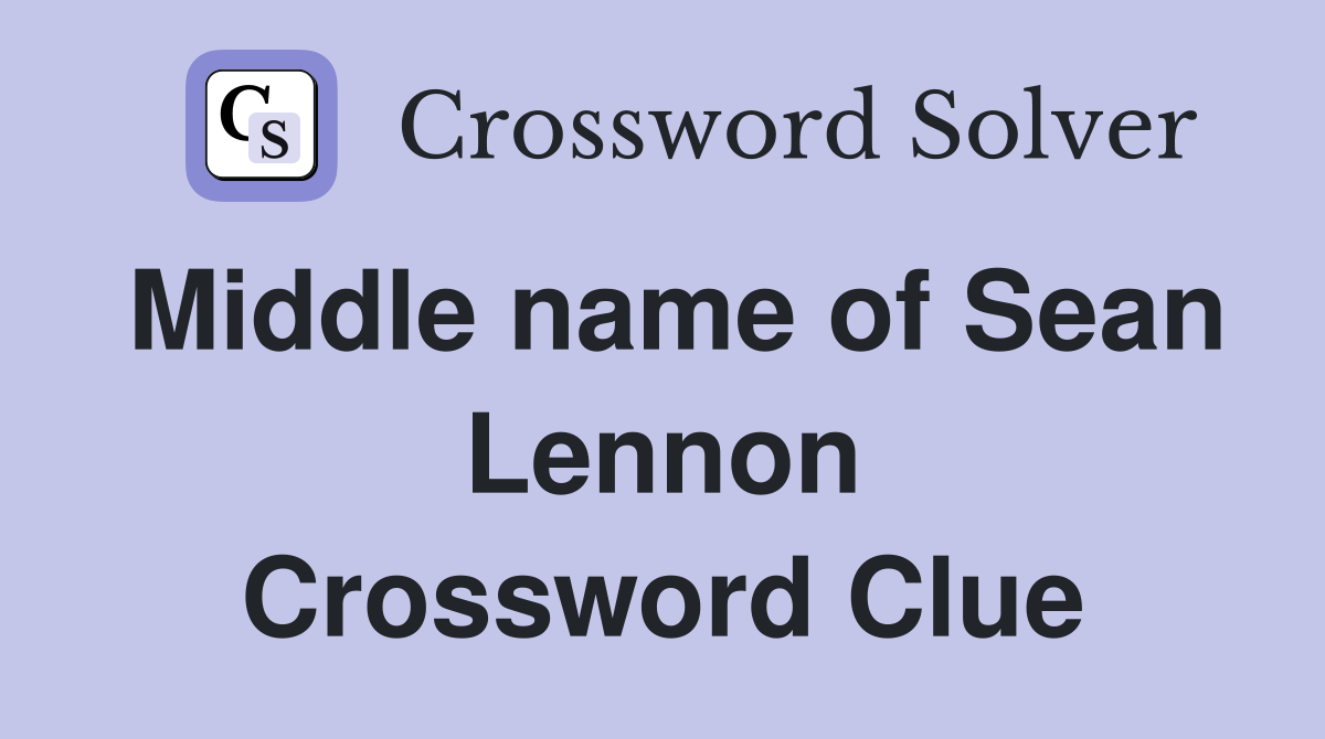 Middle name of Sean Lennon Crossword Clue