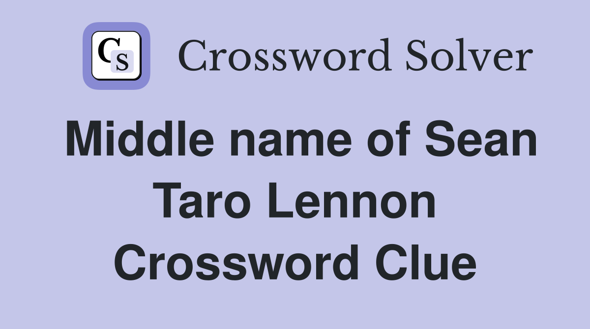 Middle name of Sean Taro Lennon Crossword Clue