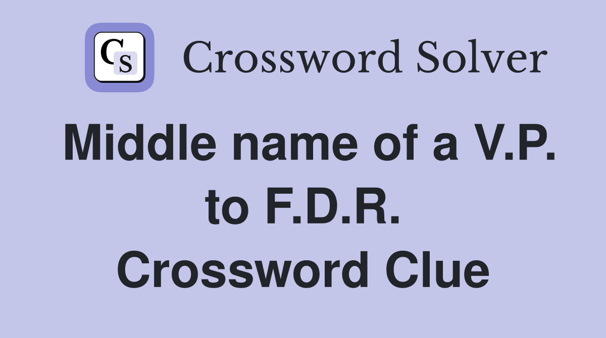 Middle name of a V.P. to F.D.R. Crossword Clue