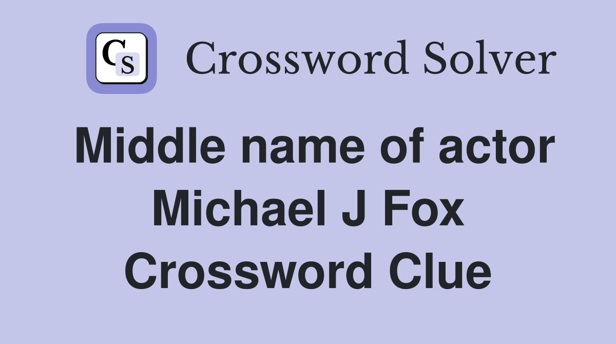 Middle name of actor Michael J Fox Crossword Clue