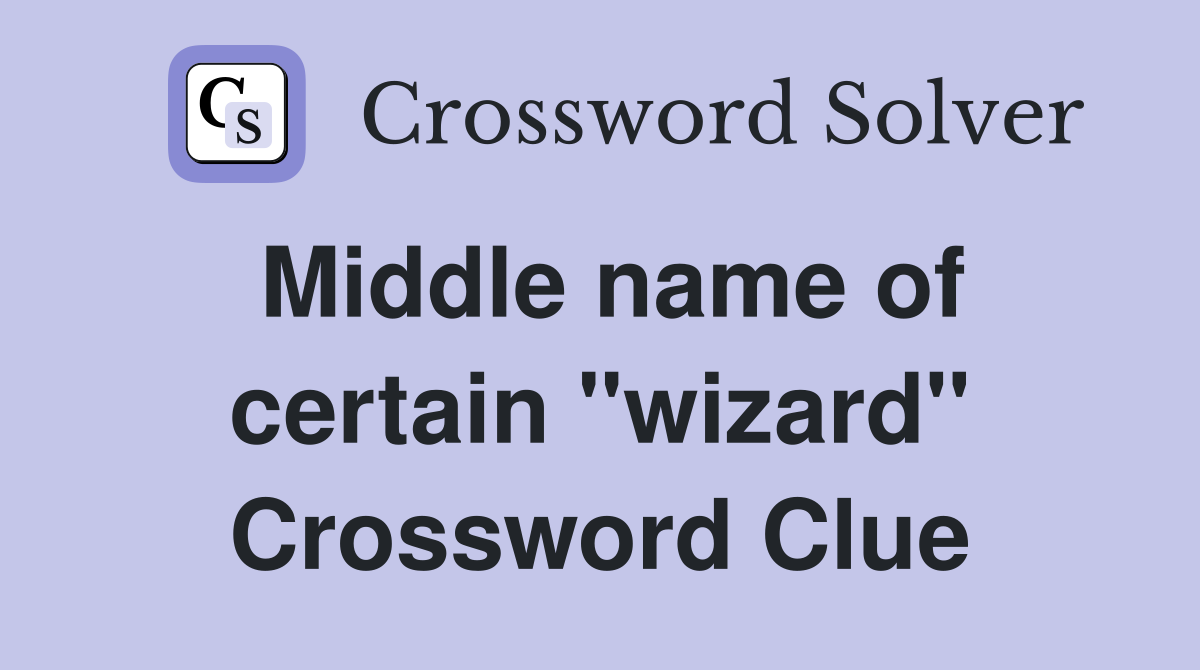 Middle name of certain "wizard" Crossword Clue