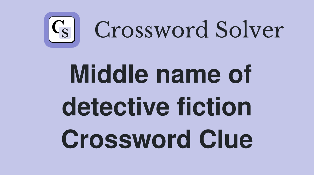 Middle name of detective fiction Crossword Clue