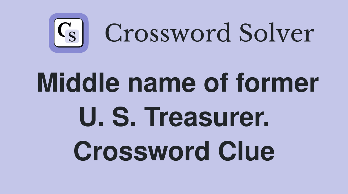 Middle name of former U. S. Treasurer. Crossword Clue