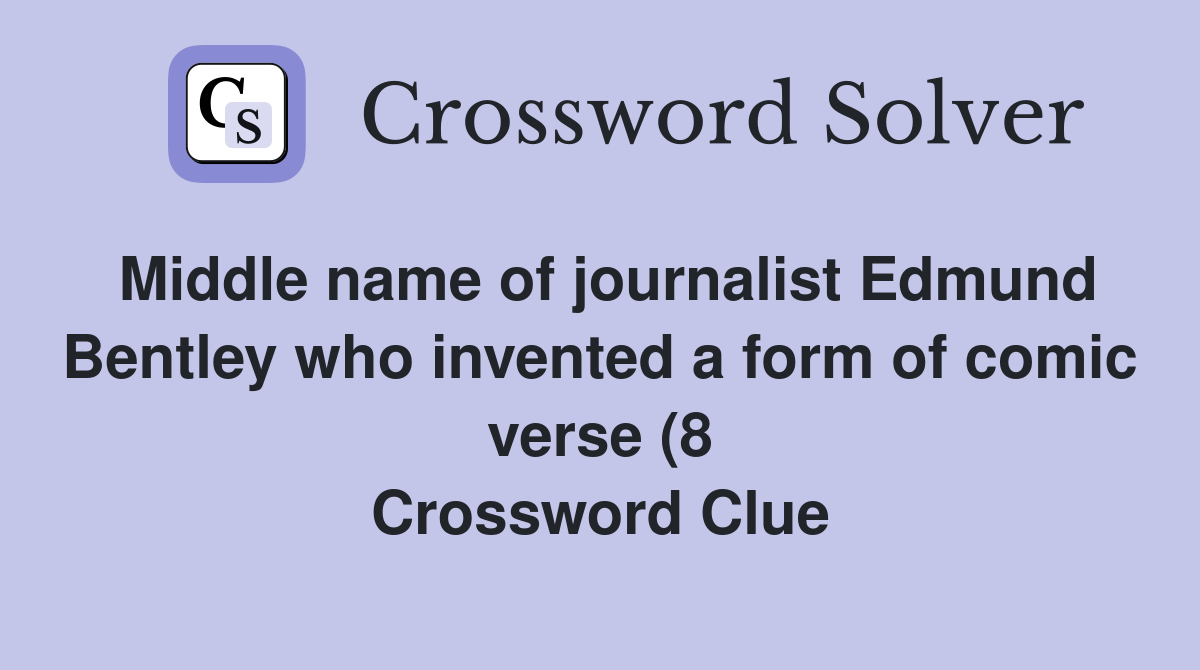 Middle name of journalist Edmund Bentley who invented a form of comic Middle name of journalist Edmund Bentley who invented a form of comic