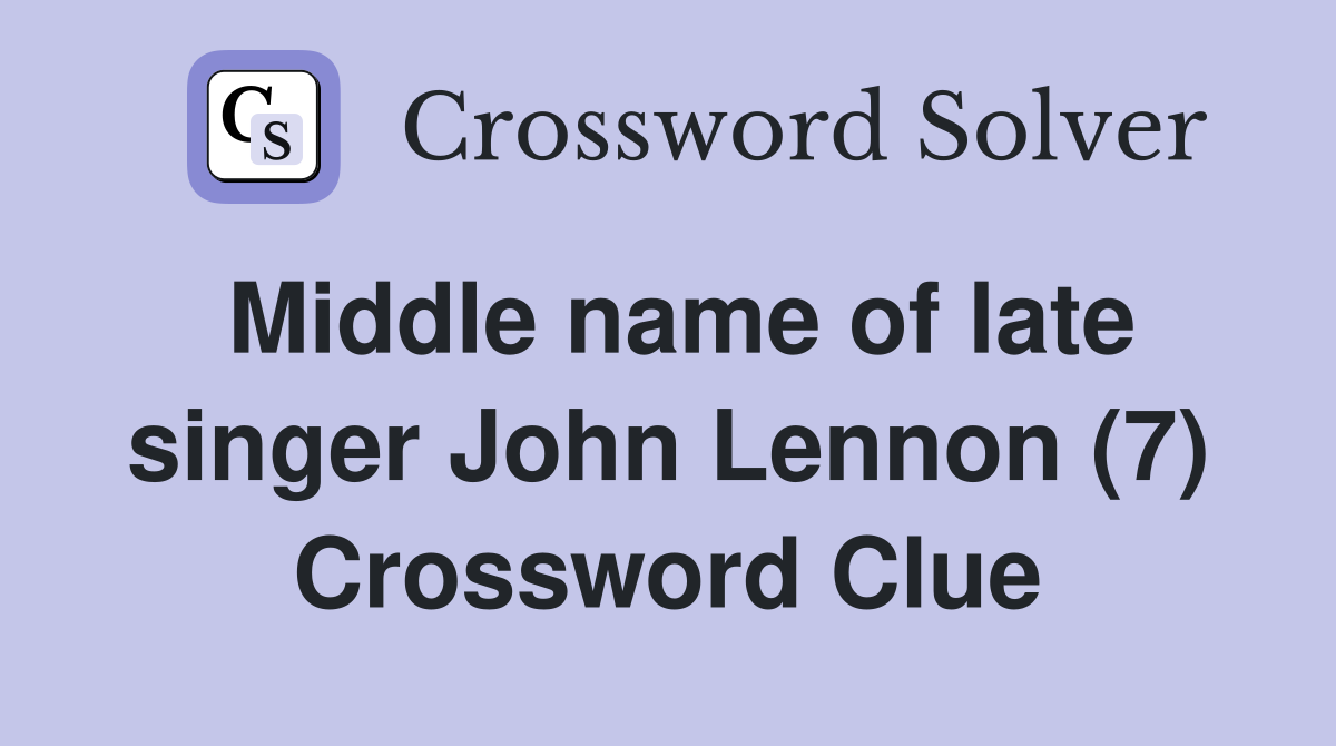 Middle name of late singer John Lennon (7) Crossword Clue