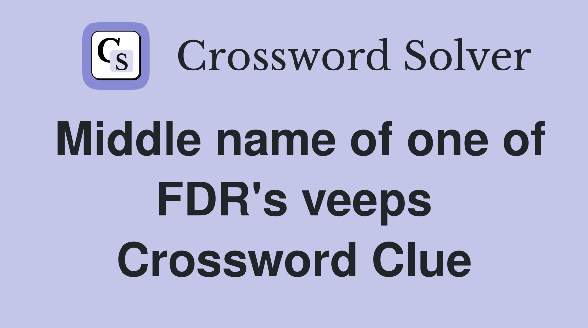 Middle name of one of FDR's veeps Crossword Clue