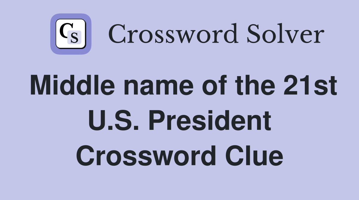 Middle name of the 21st U.S. President Crossword Clue