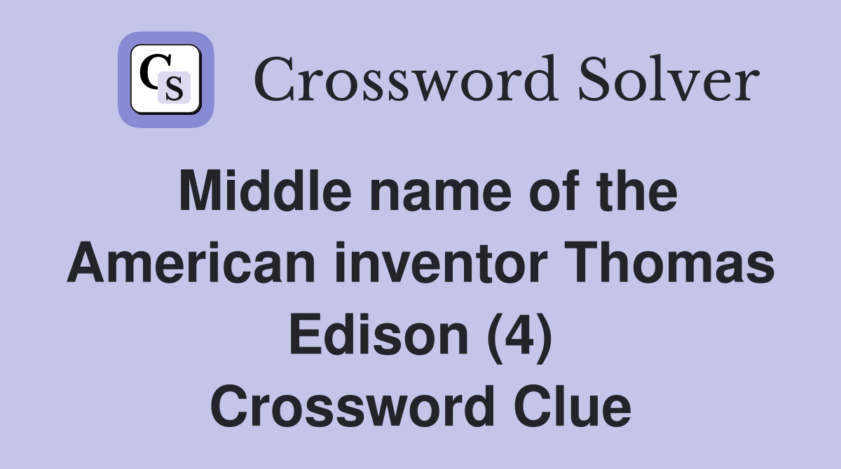 Middle name of the American inventor Thomas Edison (4) Crossword Clue