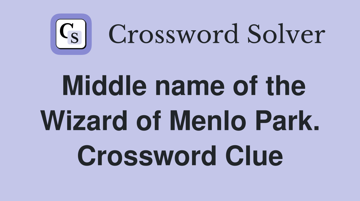 Middle name of the Wizard of Menlo Park. Crossword Clue