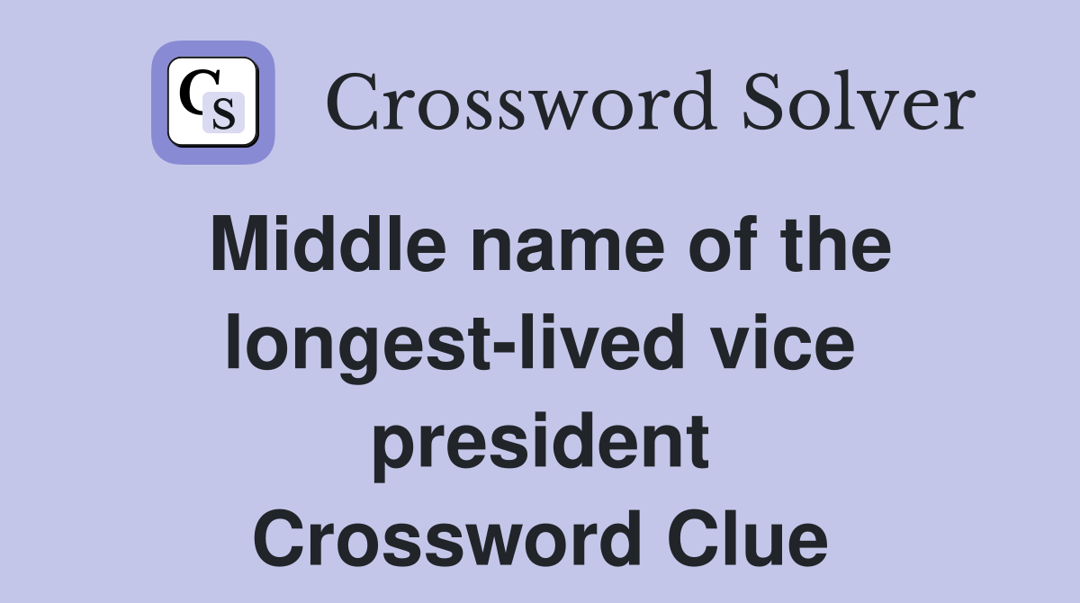 Middle name of the longest-lived vice president Crossword Clue