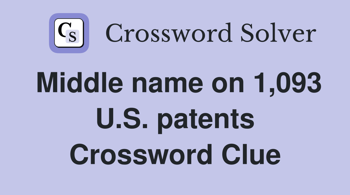 Middle name on 1,093 U.S. patents Crossword Clue