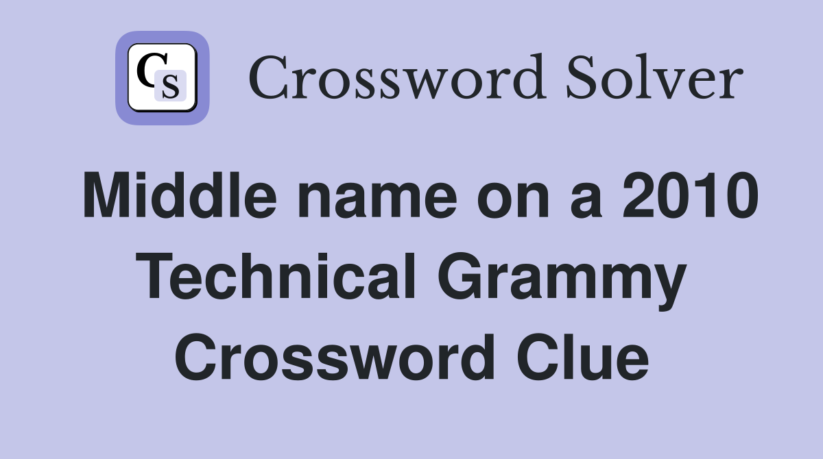 Middle name on a 2010 Technical Grammy Crossword Clue
