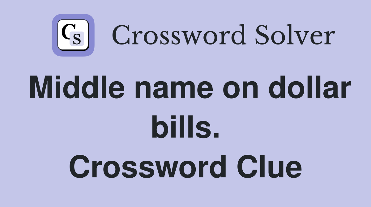 Middle name on dollar bills. Crossword Clue