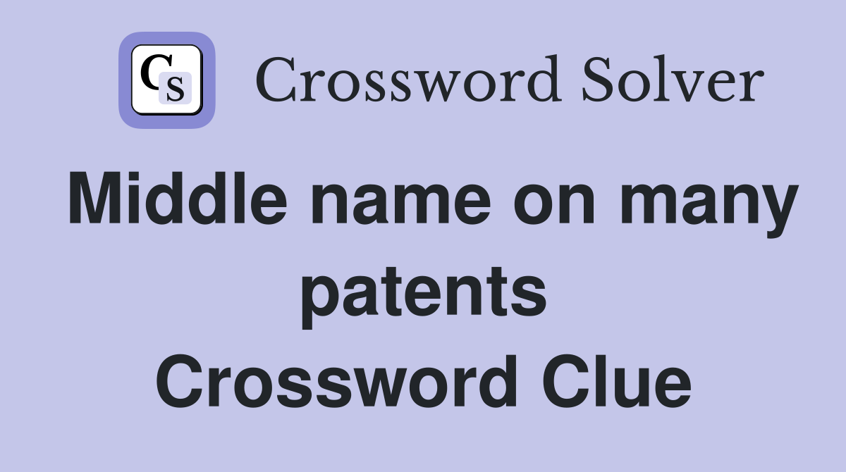 Middle name on many patents Crossword Clue
