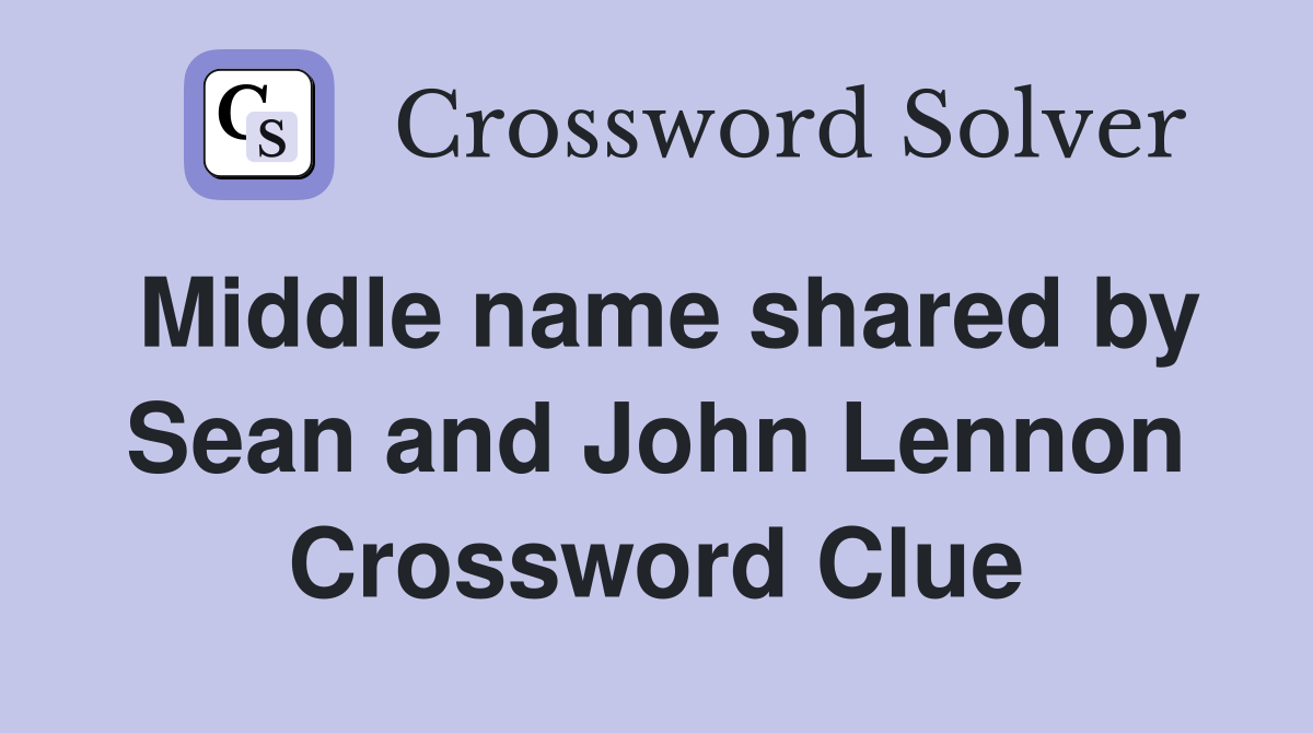 Middle name shared by Sean and John Lennon Crossword Clue