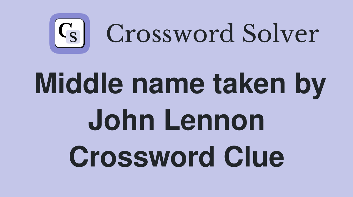 Middle name taken by John Lennon Crossword Clue