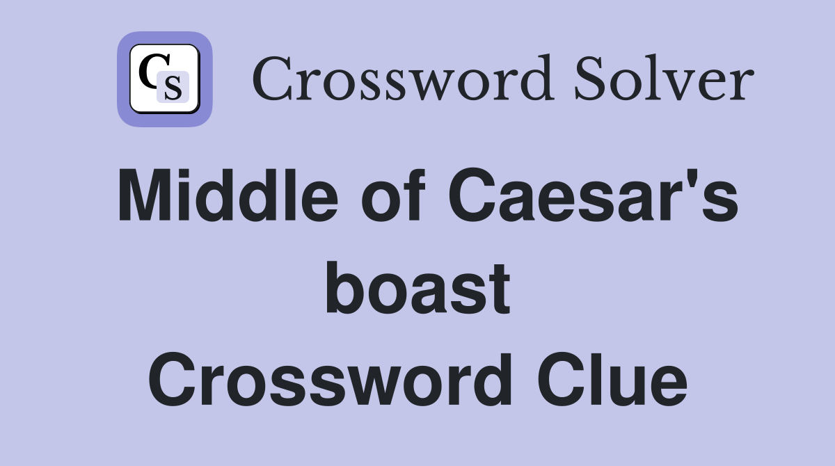 Middle of Caesar's boast Crossword Clue