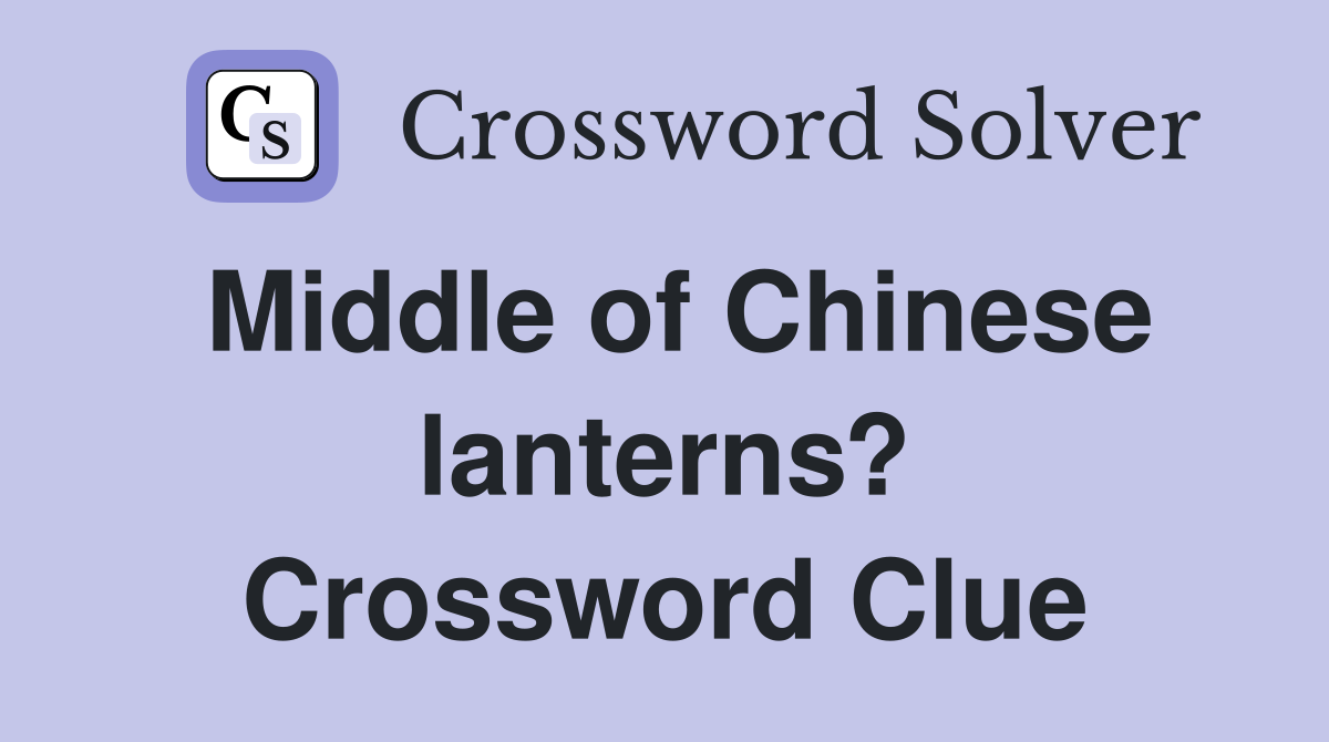 Middle of Chinese lanterns? Crossword Clue