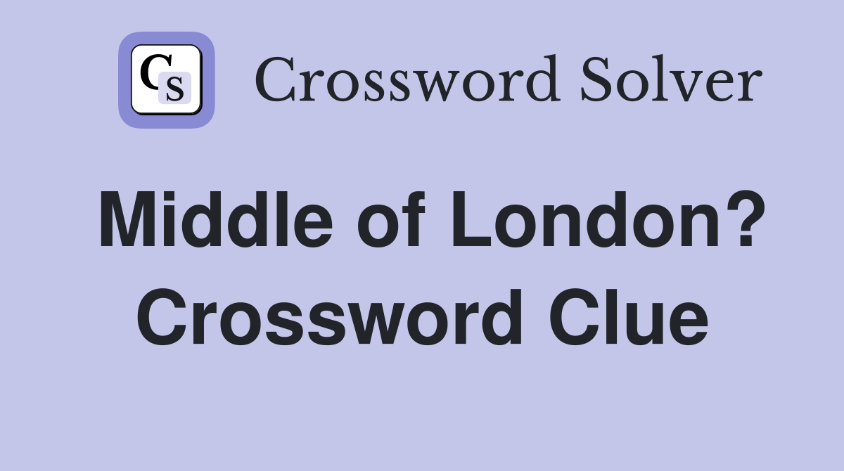 Middle of London? Crossword Clue