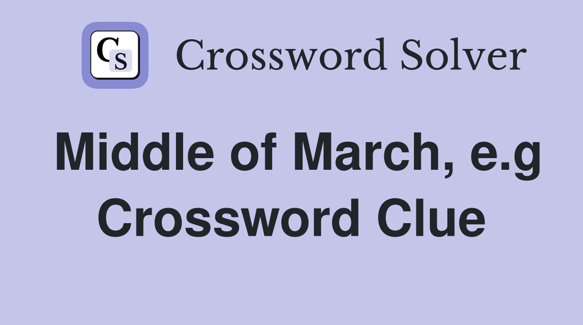 Middle of March, e.g Crossword Clue