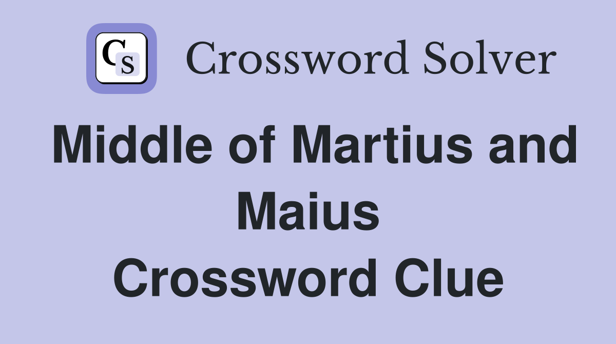 Middle of Martius and Maius Crossword Clue