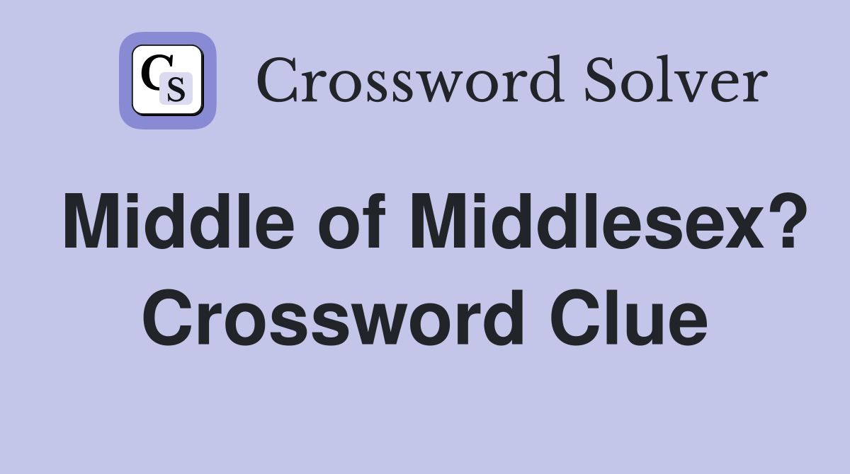 Middle of Middlesex? Crossword Clue