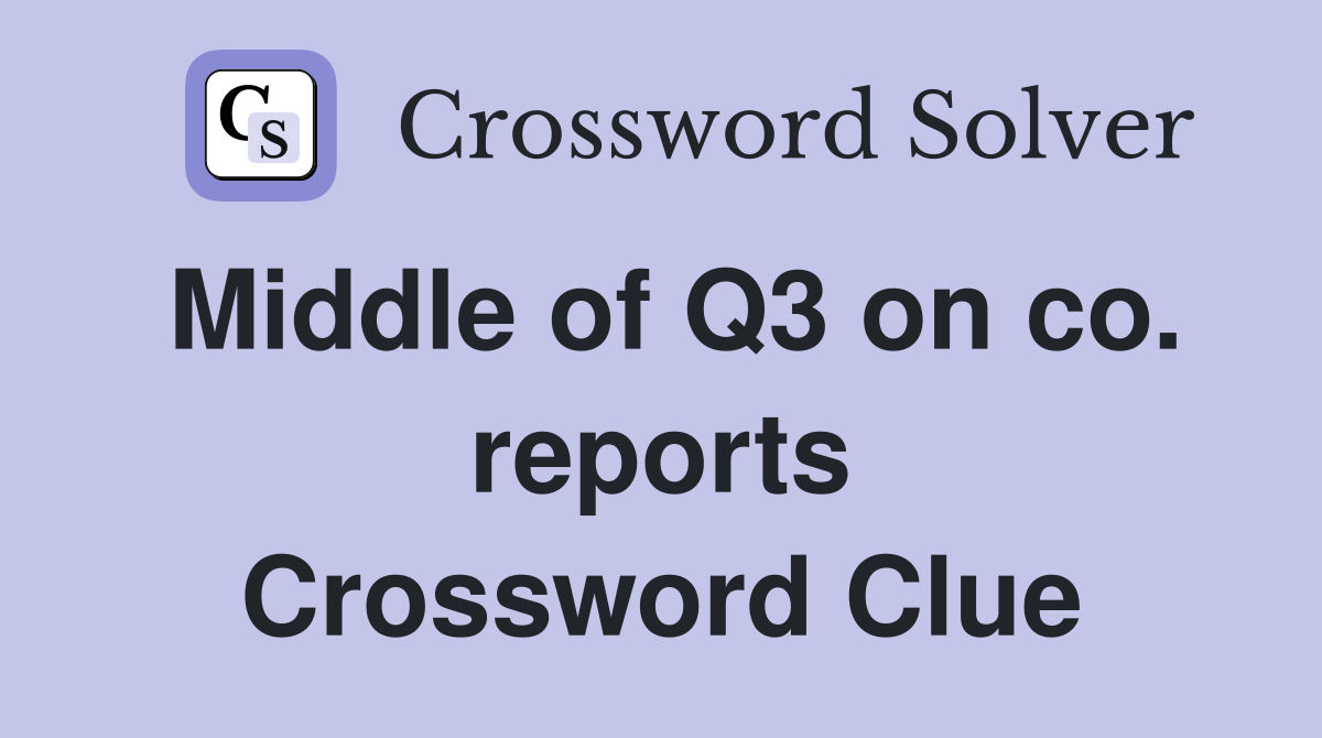 Middle of Q3 on co. reports Crossword Clue