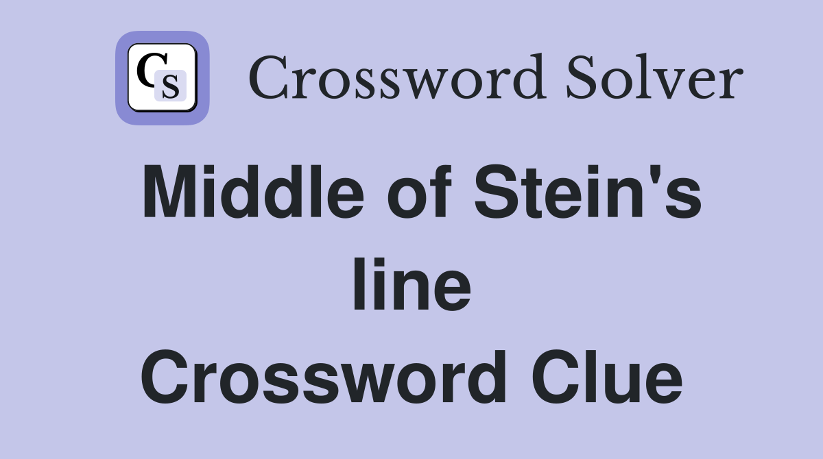 Middle of Stein's line Crossword Clue