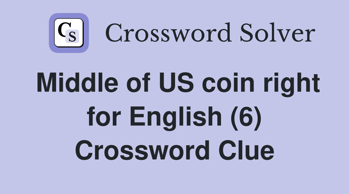 Middle of US coin right for English (6) Crossword Clue