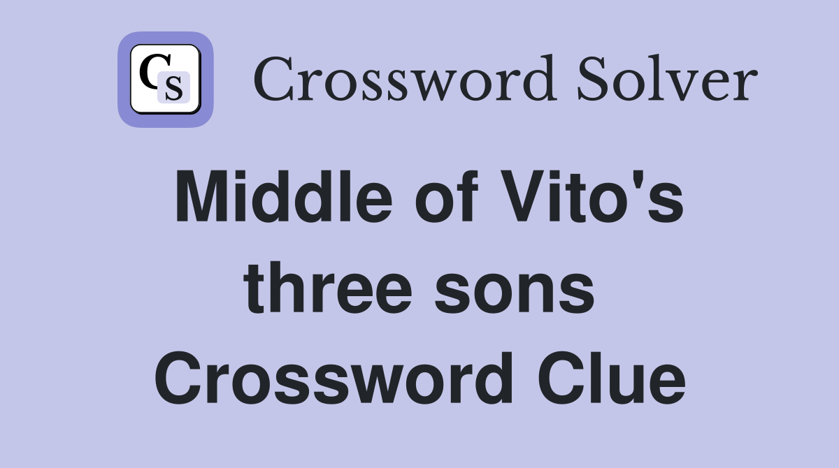 Middle of Vito's three sons Crossword Clue