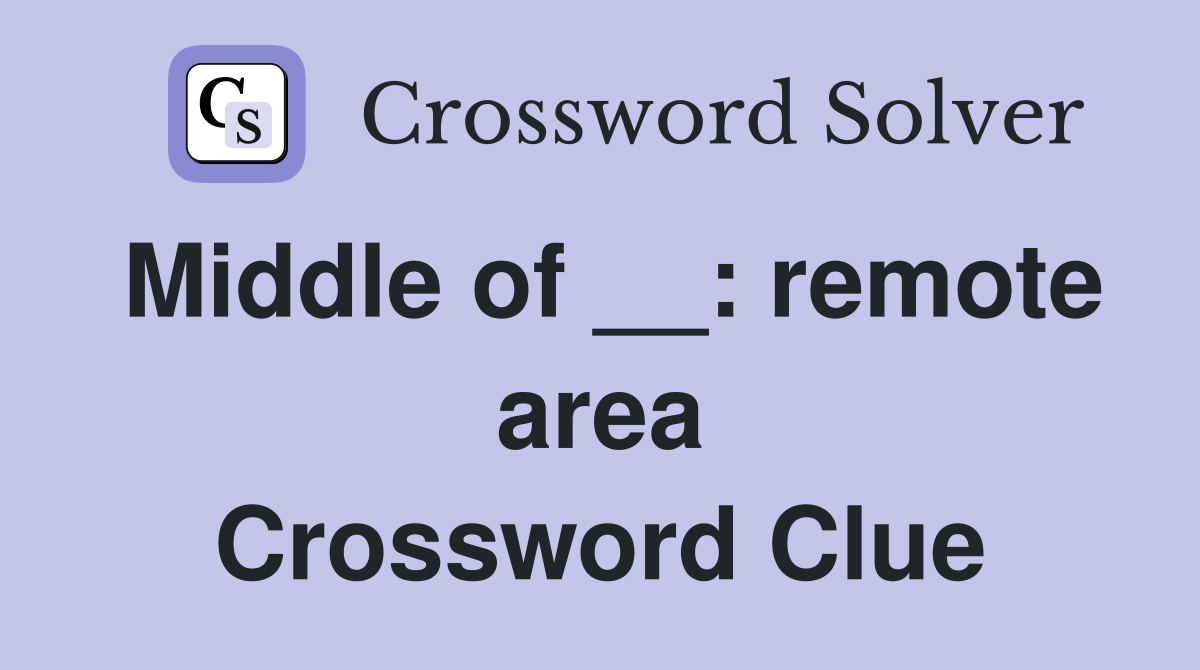 Middle of __: remote area Crossword Clue