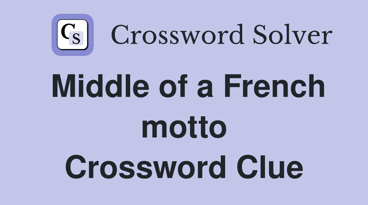 Middle of a French motto Crossword Clue