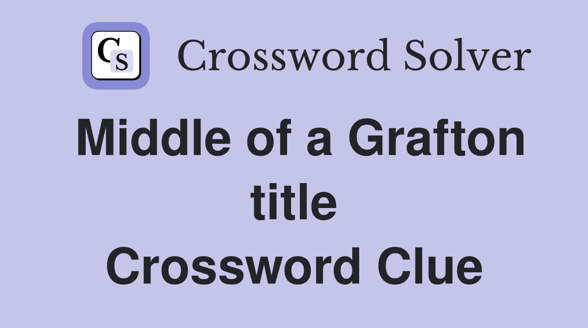 Middle of a Grafton title Crossword Clue