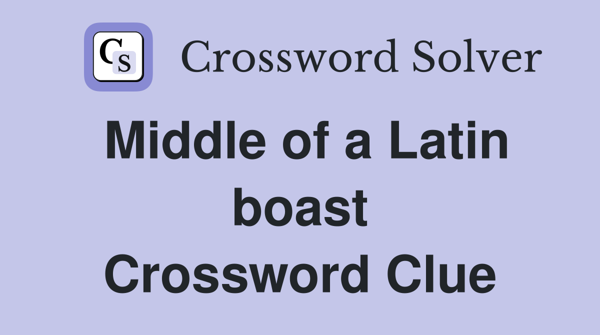 Middle of a Latin boast Crossword Clue
