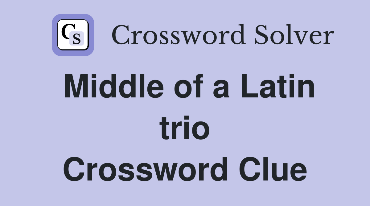 Middle of a Latin trio Crossword Clue