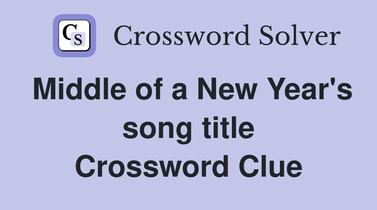 Middle of a New Year's song title Crossword Clue