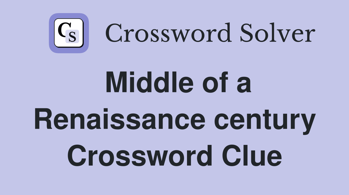 Middle of a Renaissance century Crossword Clue