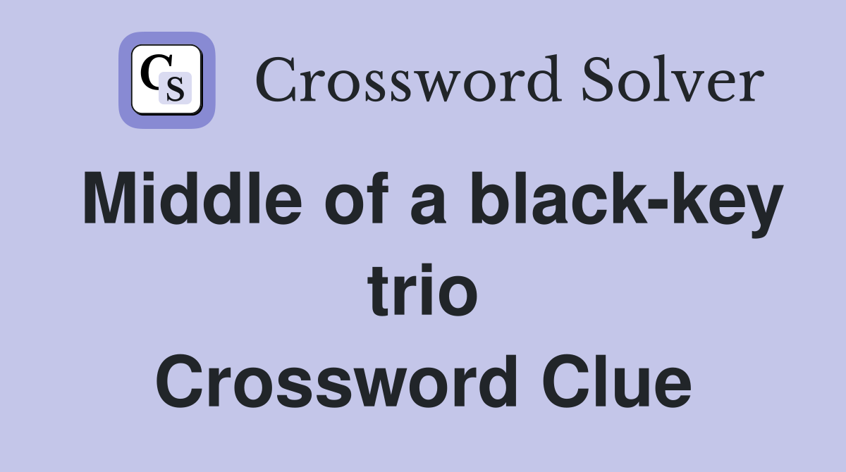 Middle of a black-key trio Crossword Clue