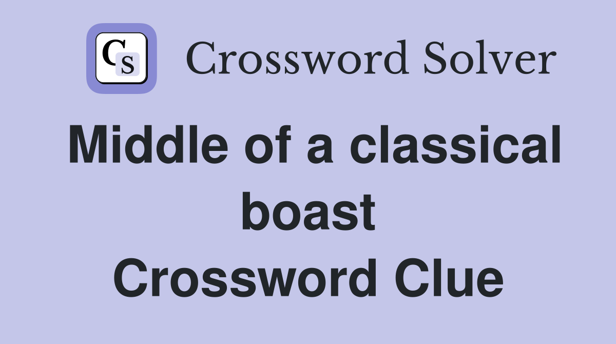 Middle of a classical boast Crossword Clue