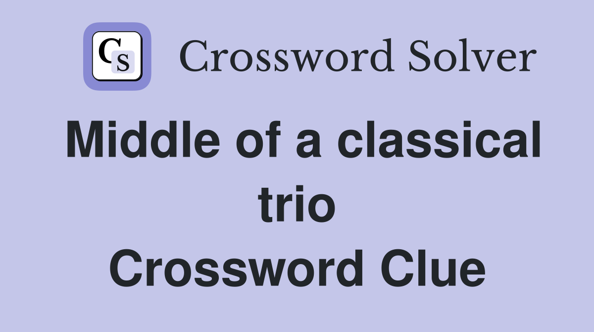 Middle of a classical trio Crossword Clue