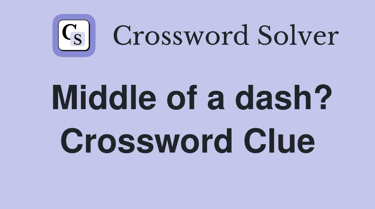 Middle of a dash? Crossword Clue