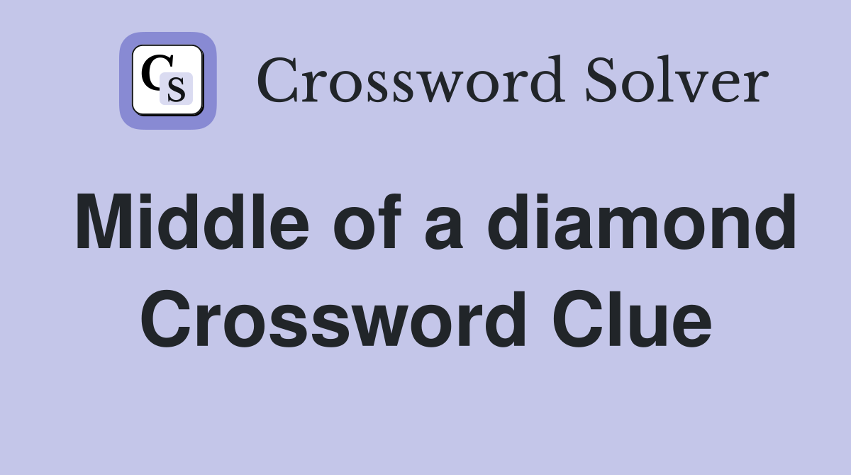 Middle of a diamond Crossword Clue