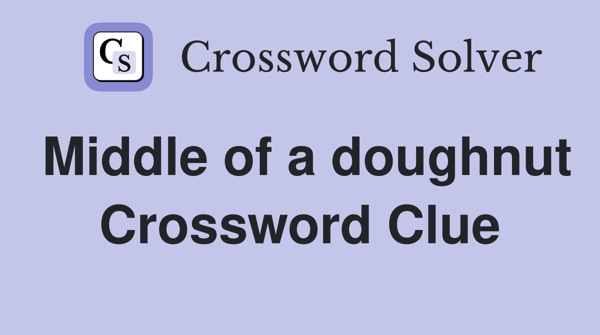 Middle of a doughnut Crossword Clue