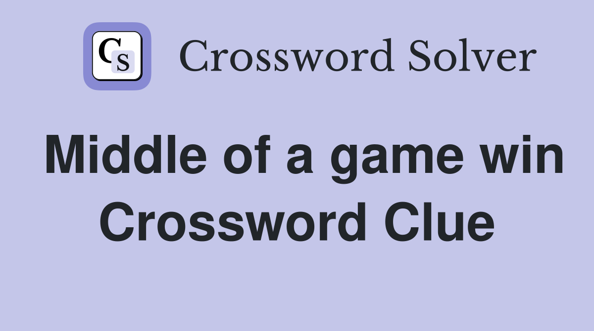 Middle of a game win Crossword Clue