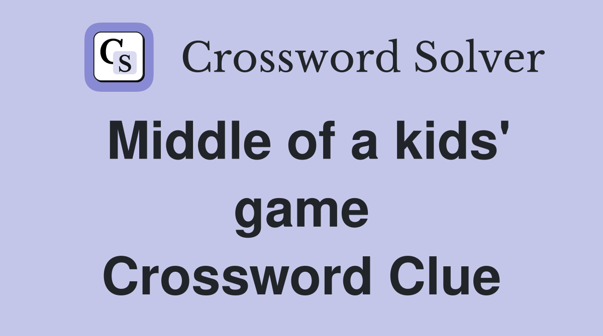 Middle of a kids' game Crossword Clue