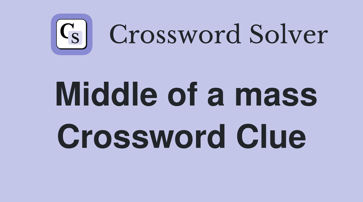 Middle of a mass Crossword Clue