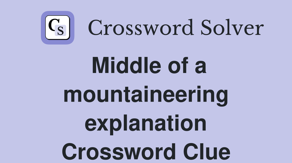 Middle of a mountaineering explanation Crossword Clue